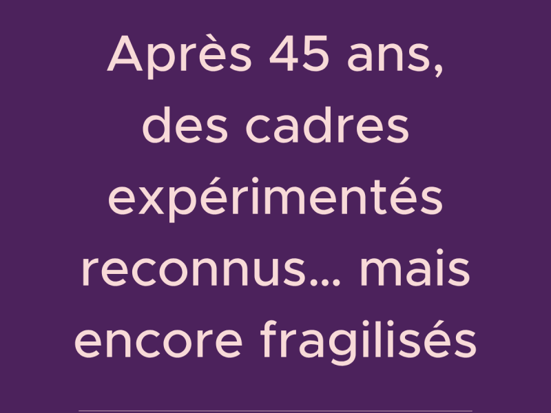 Cadres seniors après 45 ans : entre atout stratégique et fragilité professionnelle